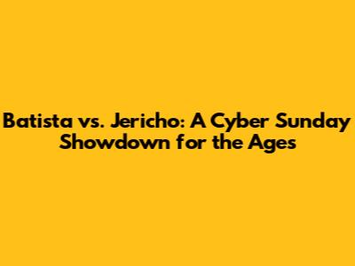 Batista vs. Jericho: A Cyber Sunday Showdown for the Ages