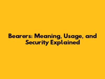 Bearer's: Meaning, Usage, and Security Explained