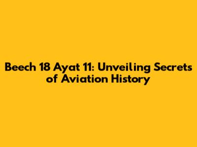 Beech 18 Ayat 11: Unveiling Secrets of Aviation History