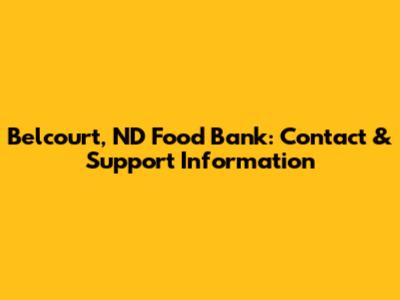 Belcourt, ND Food Bank: Contact & Support Information