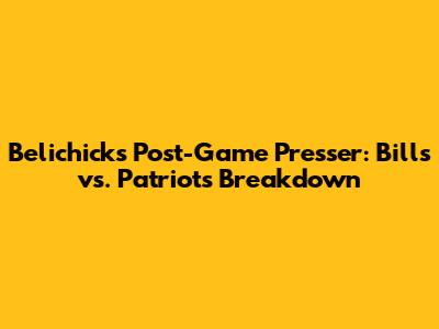 Belichick's Post-Game Presser: Bills vs. Patriots Breakdown