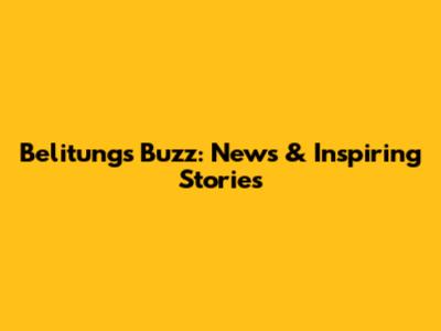 Belitung's Buzz: News & Inspiring Stories