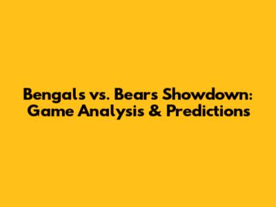 Bengals vs. Bears Showdown: Game Analysis & Predictions