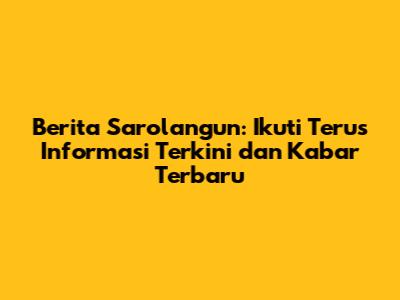 Berita Sarolangun: Ikuti Terus Informasi Terkini dan Kabar Terbaru