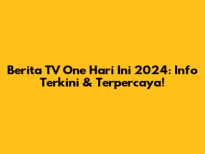 Berita TV One Hari Ini 2024: Info Terkini & Terpercaya!