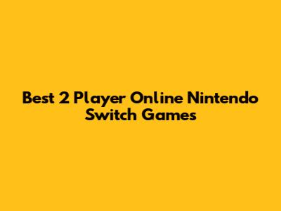 Best 2 Player Online Nintendo Switch Games