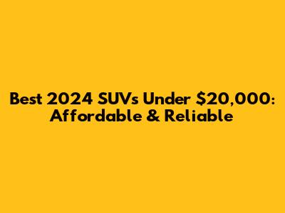 Best 2024 SUVs Under $20,000: Affordable & Reliable