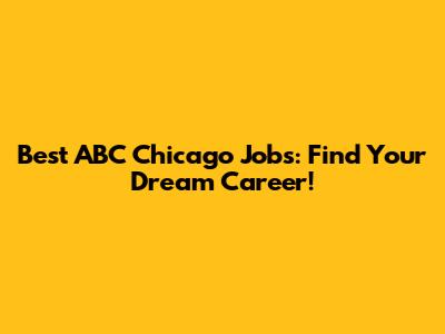 Best ABC Chicago Jobs: Find Your Dream Career!