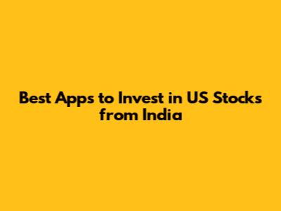 Best Apps to Invest in US Stocks from India