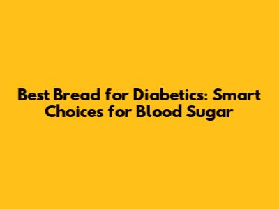Best Bread for Diabetics: Smart Choices for Blood Sugar
