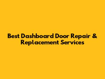 Best Dashboard Door Repair & Replacement Services