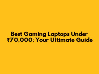 Best Gaming Laptops Under ₹70,000: Your Ultimate Guide