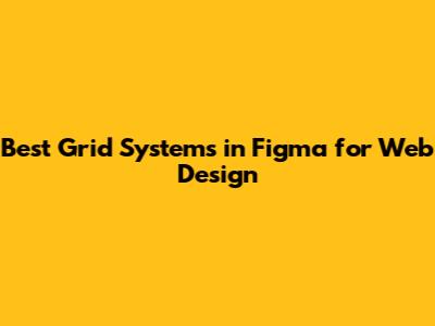 Best Grid Systems in Figma for Web Design