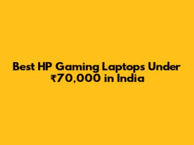 Best HP Gaming Laptops Under ₹70,000 in India