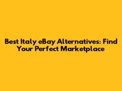Best Italy eBay Alternatives: Find Your Perfect Marketplace
