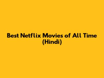 Best Netflix Movies of All Time (Hindi)