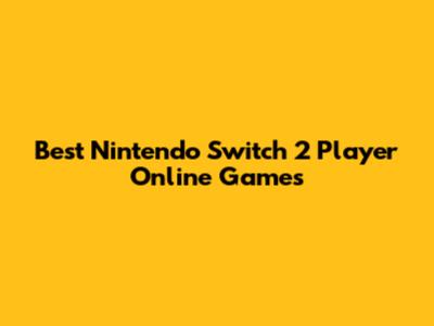Best Nintendo Switch 2 Player Online Games