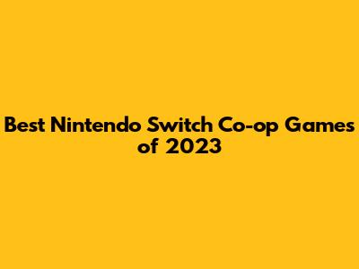 Best Nintendo Switch Co-op Games of 2023