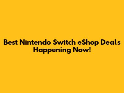 Best Nintendo Switch eShop Deals Happening Now!