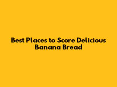 Best Places to Score Delicious Banana Bread