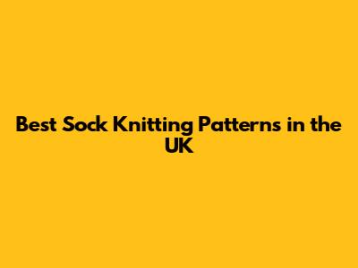 Best Sock Knitting Patterns in the UK