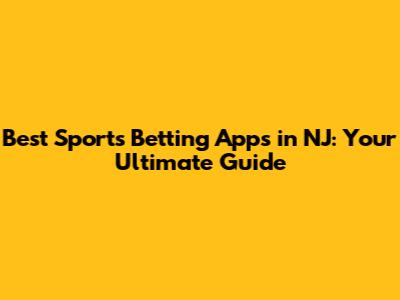 Best Sports Betting Apps in NJ: Your Ultimate Guide
