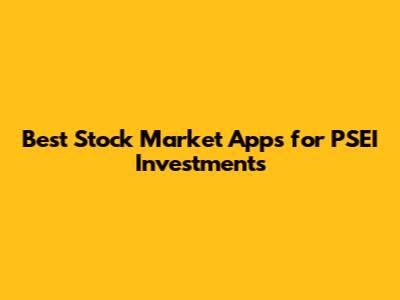 Best Stock Market Apps for PSEI Investments
