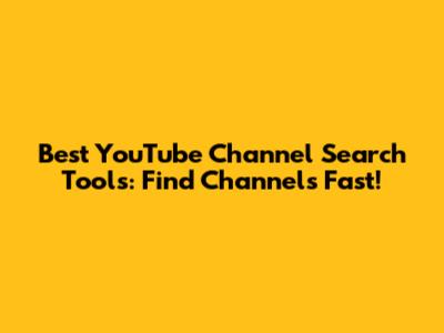 Best YouTube Channel Search Tools: Find Channels Fast!