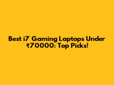 Best i7 Gaming Laptops Under ₹70000: Top Picks!