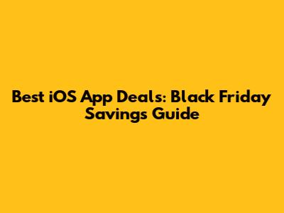 Best iOS App Deals: Black Friday Savings Guide