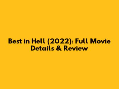 Best in Hell (2022): Full Movie Details & Review