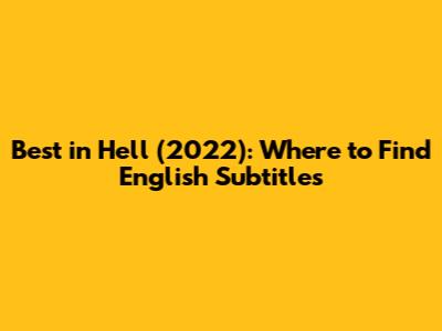 Best in Hell (2022): Where to Find English Subtitles