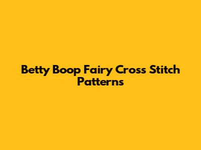 Betty Boop Fairy Cross Stitch Patterns