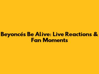 Beyoncé's 'Be Alive': Live Reactions & Fan Moments