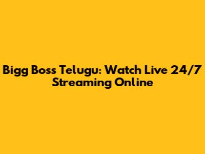 Bigg Boss Telugu: Watch Live 24/7 Streaming Online