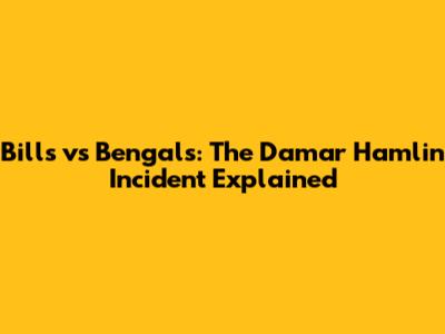 Bills vs Bengals: The Damar Hamlin Incident Explained