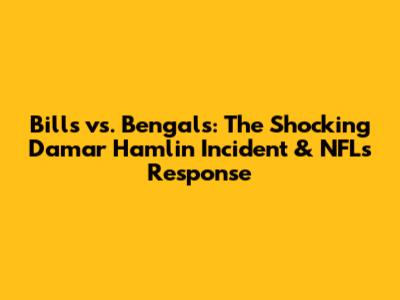 Bills vs. Bengals: The Shocking Damar Hamlin Incident & NFL's Response