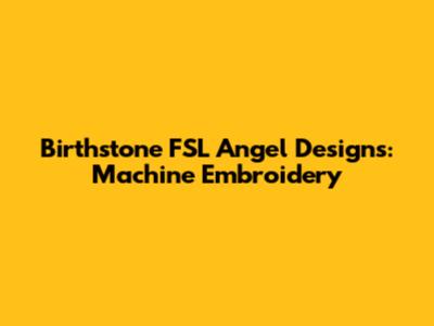 Birthstone FSL Angel Designs: Machine Embroidery