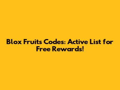 Blox Fruits Codes: Active List for Free Rewards!