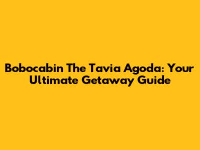 Bobocabin The Tavia Agoda: Your Ultimate Getaway Guide