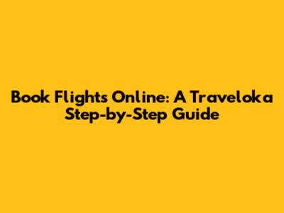 Book Flights Online: A Traveloka Step-by-Step Guide