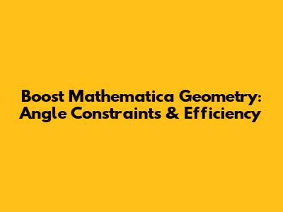 Boost Mathematica Geometry: Angle Constraints & Efficiency
