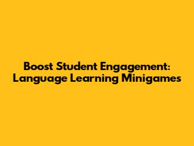 Boost Student Engagement: Language Learning Minigames