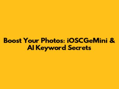 Boost Your Photos: iOSCGeMini & AI Keyword Secrets