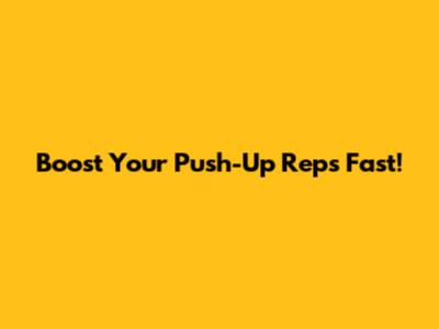 Boost Your Push-Up Reps Fast!