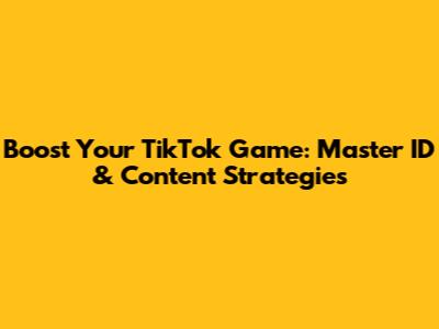 Boost Your TikTok Game: Master ID & Content Strategies