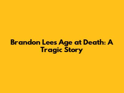 Brandon Lee's Age at Death: A Tragic Story