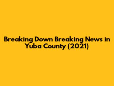 Breaking Down 'Breaking News in Yuba County' (2021)