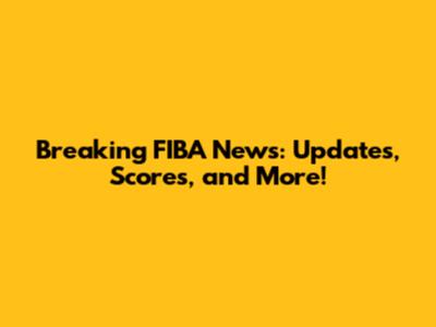 Breaking FIBA News: Updates, Scores, and More!
