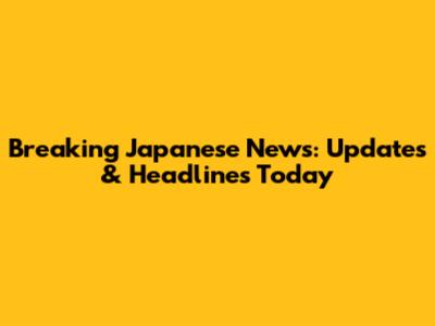 Breaking Japanese News: Updates & Headlines Today